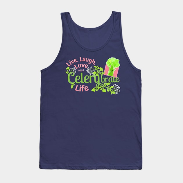 Live, Laugh, Love and Celerybrate Life - Punny Garden Tank Top by punnygarden